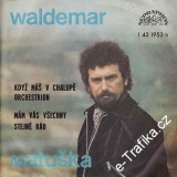 SP Waldemar Matuška, 1976, Když máš