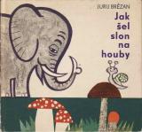 Jak šel slon na houby / Jurij Březan, 1971