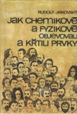 Jak chemikové a fyzikové objevovali a křtili prvky / Rudolf Jirkovský, 1986