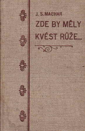 Zde by měly kvést růže / J.S.Machar, 1901