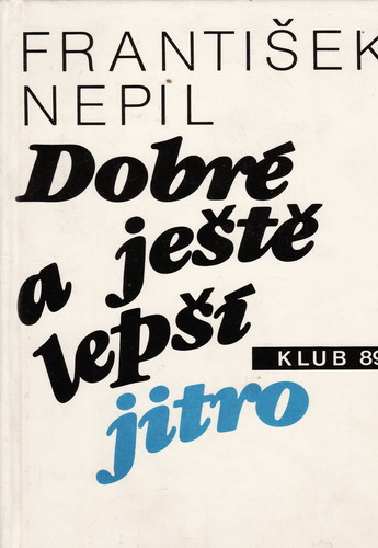 Dobré a ještě lepší jitro / František Nepil, 1990