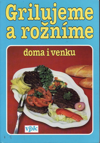 Grilujeme a rožníme doma i venku / Libuše Vlachová, 1995