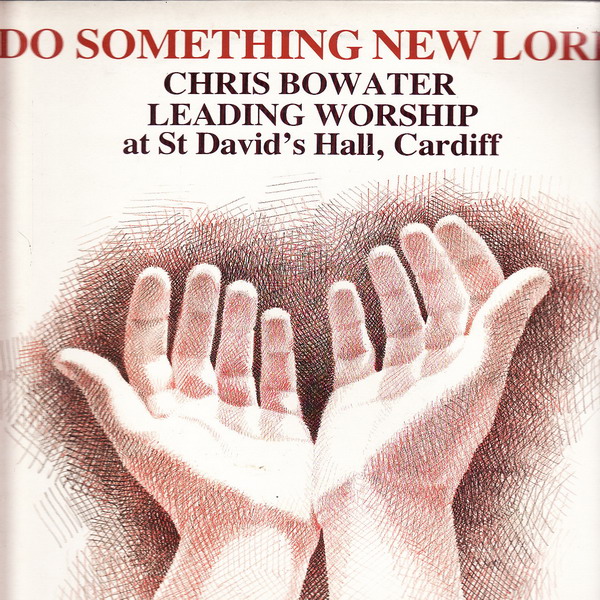 LP Do Something New Lord, Chris Bowater, Leading Worship at St David´s Hall 2009