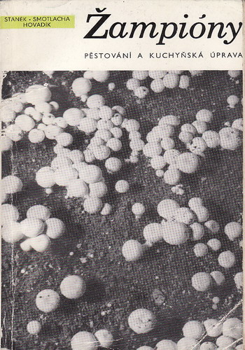 Žampiony, pěstování a kuchařská úprava / Staněk, Smotlacha Hovadík, 1969