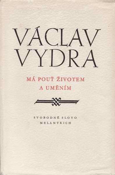 Má pouť životem a uměním / Václav Vydra