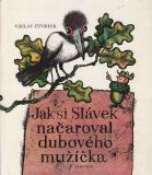 Jak si Slávek načaroval dubového mužíčka / Václav Čtvrtek, 1976