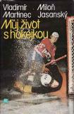 Můj život s hokejkou / Vladimír Martinec, Miloň Jasanský, 1983