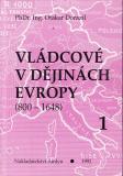 Vládcové v dějinách Evropy 800 - 1648 I. díl / PhDr. Ing. Otakar Dorazil, 1992