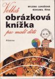 Velká obrázková knížka pro malé děti / Milena Lukešová, Bohumil Říha, 1986