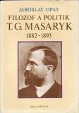 Filozof a politik T. G. Masaryk 1882 - 1893 / Jaroslav Opat, 1990