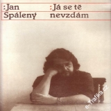 LP Jan Spálený, Já se tě nevzdám, Supraphon, 1982