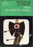 Hra na slepou bábu / Svatopluk zlámaný, 1979