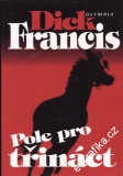 Pole pro třináct / Dick Francis, 2000