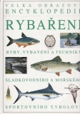 Velká obrazová encyklopedie Rybaření, sladkovodního a mořského sp. rybolovu 2005