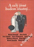 A celý život budem šťastný / Michal Viewegh, Alice Nelis, Petr Šabach... 2012