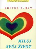 Miluj svůj život / Louise L. Hay