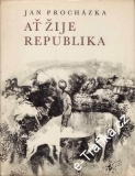 Ať žije republika / Jan Procházka, ilustrace Jiří Trnka