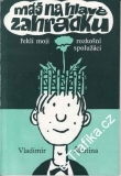 Máš na hlavě zahrádku / Vladimír Škutina, 1990
