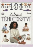 101 praktických rad - zdravé Těhotenství / Elizabeth Fenwicková, 1998