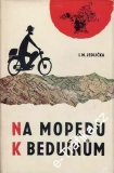 Na mopedu k beduínům / I.M.Jedlička, 1964