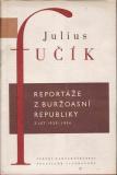 Reportáže z buržoasní republiky 1929-34 / Julius Fučík, 1954