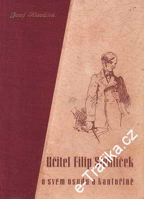 Učitel Filip Stehlíček o svém osudu a kantořině / Josef Hlaváček, 1945