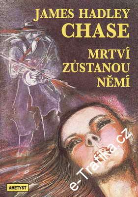 Mrtví zůstanou němí / James Hadley Chase, 1992