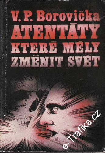 Atentáty, které měly změnit svět / V.P.Borovička, 1980