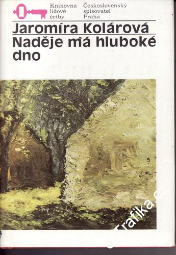 Naděje má hluboké dno / Jaromíra Kolářová, 1988
