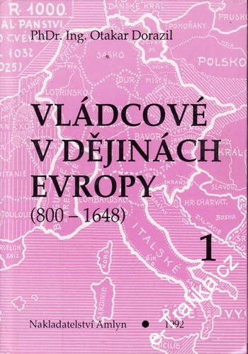 Vládcové v dějinách Evropy 800 - 1648 I. díl / PhDr. Ing. Otakar Dorazil, 1992