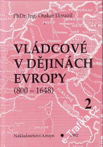 Vládcové v dějinách Evropy 800 - 1648 II. díl / PhDr. Ing. Otakar Dorazil, 1992