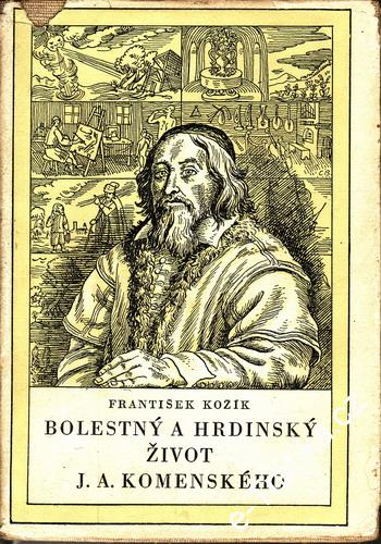 Bolestný a hrdinský život J.A.Komenského / František Kožík, 1960