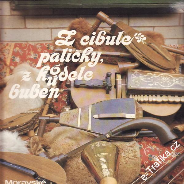 LP Z cibule paličky, z kódele buben, moravské písničky Brněnských gajdošů, 1986