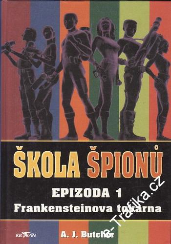 Škola špionů, epizoda 1, Frankensteinova továrna / A. J. Butcher, 2003