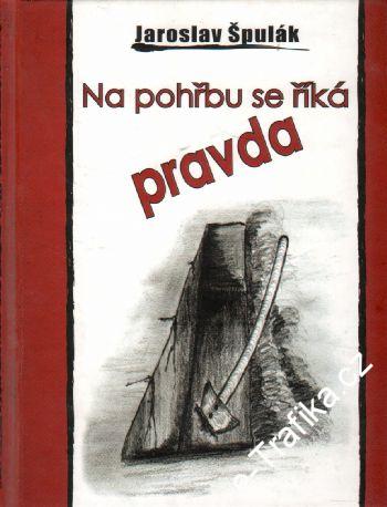 Na pohřbu se říká pravda / Jaroslav Špulák, 2007