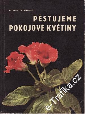 Pěstujeme pokojové květiny / Oldřich Bureš