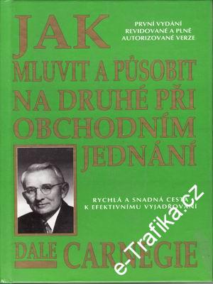Jak mluvit a působit na druhé při obchodním jednání / Dale Carnegie