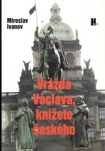Vražda Václava, knížete českého / Miroslav Ivanov, 2003