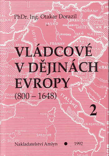 Vládcové v dějinách Evropy 800 - 1648 II. díl / PhDr. Ing. Otakar Dorazil, 1992