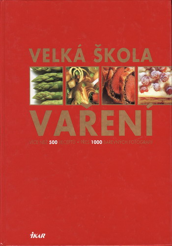 Velká škola vaření / 500 receptů, 1000 barevných fotografií, Monika Kellermann