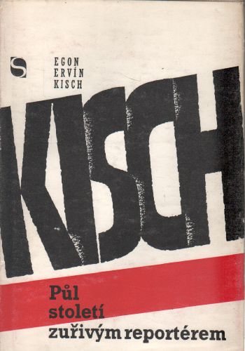Půl století zuřivým reportérem / Egon Ervín Kisch, 1985