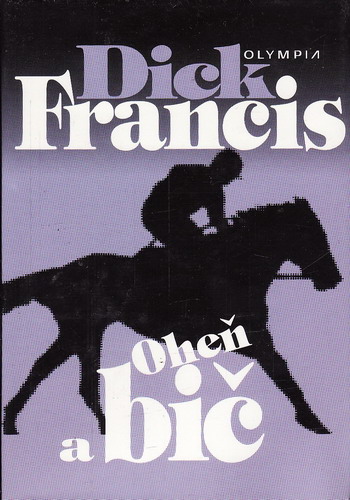 Oheň a bič / Dick Francis, 1998