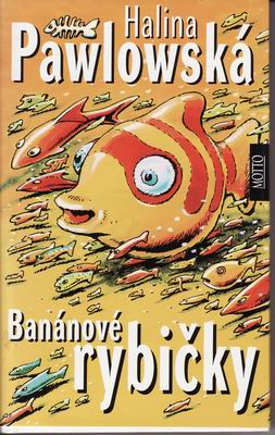 Banánové rybičky / Halina Pawlowská, 2000