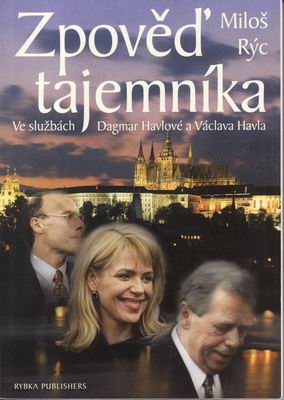 Zpověď tajemníka, ve službách Dagmar Havlové a Václava Havla / Miloš Rýc, 1999